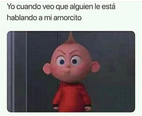 Yo Cuando Veo Que Alguien Le Est Hablando A Mi Amorcito Memes