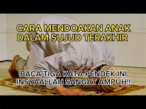 CARA MENDOAKAN ANAK SAAT SUJUD TERAKHIR BACA TIGA KATA INI SAAT SUJUD