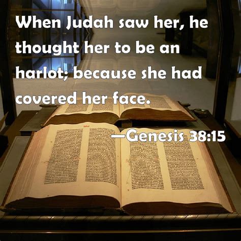 Genesis 38:15 When Judah saw her, he thought her to be an harlot ...