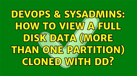 DevOps SysAdmins How To View A Full Disk Data More Than One