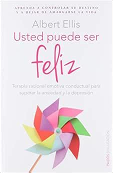 Usted Puede Ser Feliz Terapia Racional Emotiva Conductual Para Superar