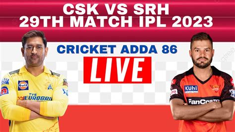 Live Csk Vs Srh Match 29 Ipl Live Scores And Commentary Chennai Vs