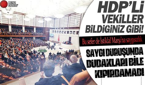 HDPli vekiller yine bildiğiniz gibi İstiklal Marşı okunurken