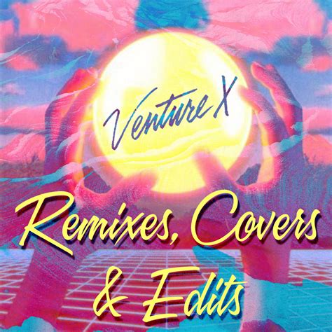 Remixes Covers Edits VentureX