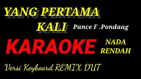 KARAOKE YANG PERTAMA KALI PANCE F PONDAAG REMIX DUT ASYIK Nada