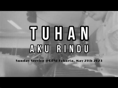 Tuhan Aku Rindu Sunday Service Gpsi Jakarta May Th Youtube