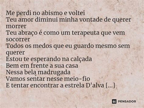 ⁠me Perdi No Abismo E Voltei Teu Amor Diminui Minha Vontade De