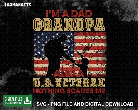 Im A Dad Grandpa And A Us Veteran Nothing Scares Me Png Veteran Day