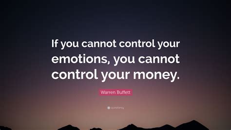 Warren Buffett Quote: “If you cannot control your emotions, you cannot