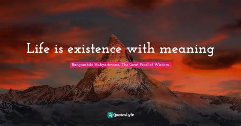 Life Is Existence With Meaning Quote By Bangambiki Habyarimana The