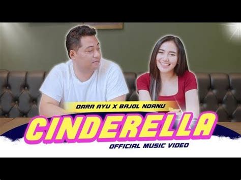 Cinderella Dara Ayu X Bajol Ndanu Official Musik Video Youtube