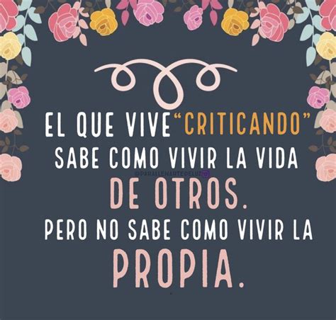 Quotes Vives Criticando Vive Tu Vida No La Ajena Frases De Buena