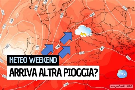 Meteo Nel Weekend Altra Pioggia E Torna Il Rischio Di Nubifragi E