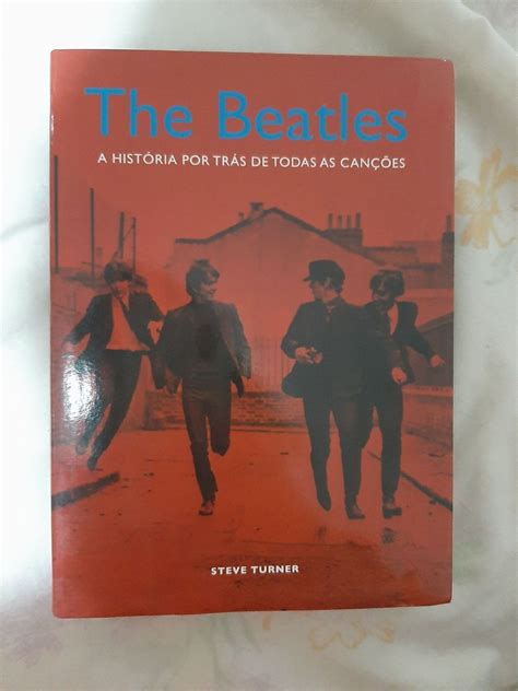 Livro The Beatles Hist Ria Por Tr S De Todas As Can Es Livro