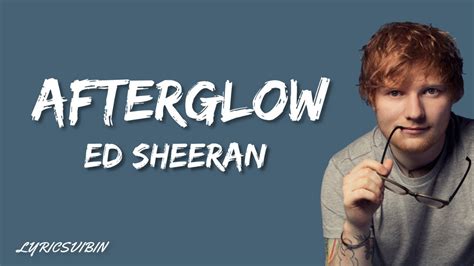 Ed Sheeran Afterglow Lyrics Youtube