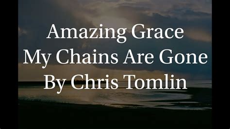 Amazing Grace My Chains Are Gone By Chris Tomlin YouTube