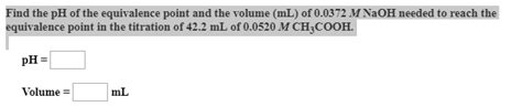 Solved Find The Ph Of The Equivalence Point And The Volume