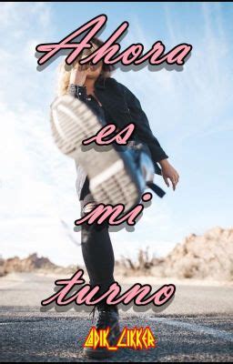 Ahora Es Mi Turno 9 Wattpad