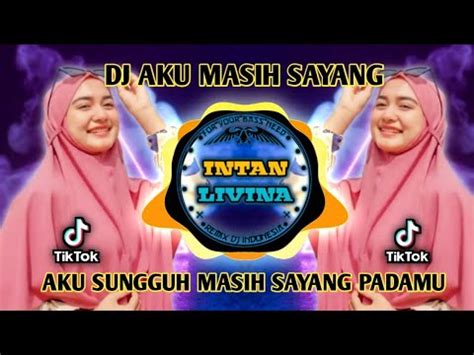 DJ AKU MASIH SAYANG REMIX FULL BASS VIRAL TIKTOK TERBARU 2022 AKU