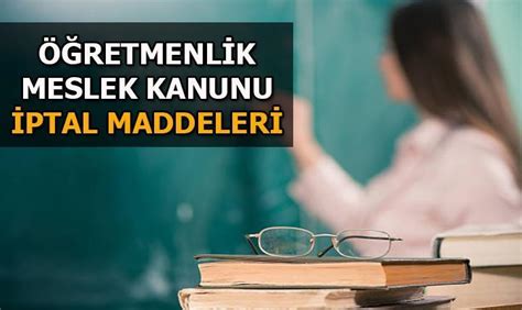 Mahkeme haberleri Öğretmenlik Meslek Kanunu iptal olan maddeler 2023