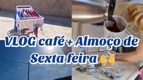 VLOG CAFÉ DA MANHÃ ALMOÇO DE SEXTA FEIRA vlog sextaferia