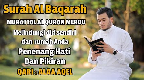 Surah Al Baqarah Dengan Suara Indah Membuat Hati Tenang By Alaa Aqel