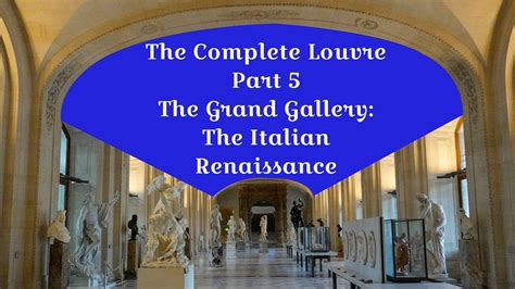 The Complete Louvre Part 5 The Grand Gallery And The Italian Renaissance