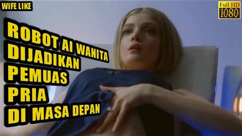 DI MASA DEPAN ROBOT WANITA DICIPTAKAN UNTUK MEMANJAKAN PRIA Alur