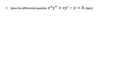 Solved 7 Solve The Differential Equation X3y Xy Y