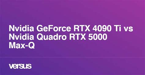 Nvidia Geforce Rtx 4090 Ti Vs Nvidia Quadro Rtx 5000 Max Q ¿cuál Es La