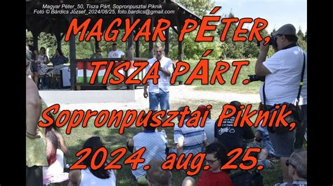 Magyar Péter Tisza Párt Sopronpusztai Piknik 25 aug 2024 YouTube