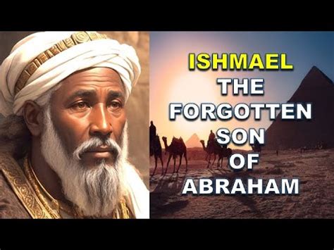 Complete Story Of Ishmael The Forgotten Son Of Abraham Bible