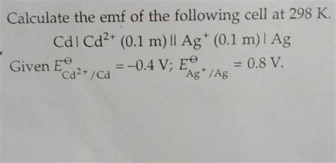 Calculate The Emf Of The Following Cell At K Cd Cd M Ag