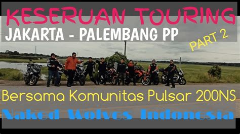 KESERUAN TOURING JAKARTA PALEMBANG PART 2 Bersama Komunitas Pulsar