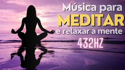 MÚSICA PARA MEDITAR DORMIR BEM ESTUDAR RELAXAR 432Hz YouTube