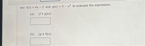 Solved Use F X 4x 2 ﻿and G X 5 X2 ﻿to Evaluate The