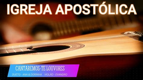 Cantaremos Te Louvores Apost Lica V Deos Youtube