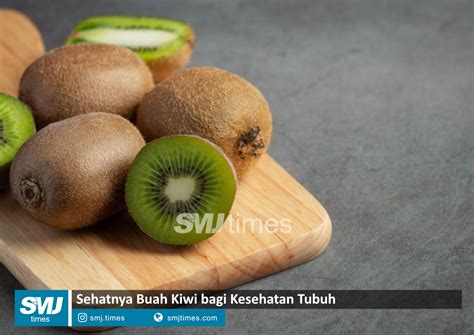 Sehatnya Buah Kiwi Bagi Kesehatan Tubuh