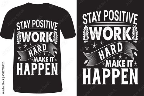 Stay Positive Work Hard Make It Happen Motivational T Shirts Design