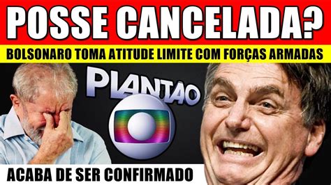 Posse Lula Cancelada Presidente Jair Bolsonaro Toma Atitude Llmite