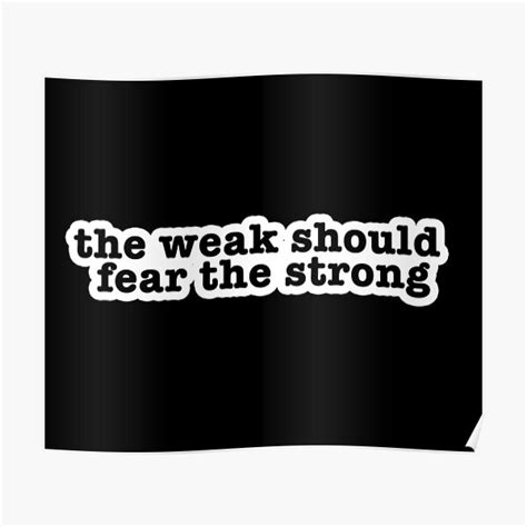 The Weak Should Fear The Strong Popular Meme Speech Poster By