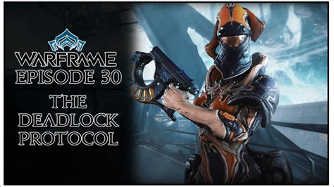 Let S Play Warframe Episode 30 The Deadlock Protocol Youtube