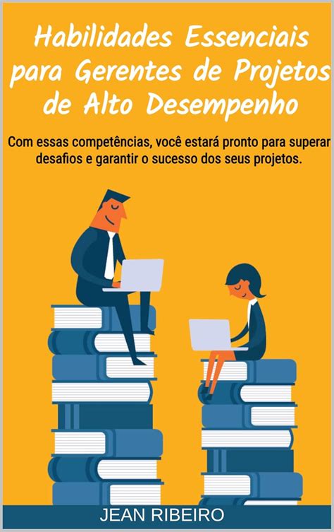 Habilidades Essenciais Para Gerentes De Projetos De Alto Desempenho