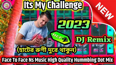 Its My Challenge Face To Face Ns Music High Quality Hummbing Dot Mix