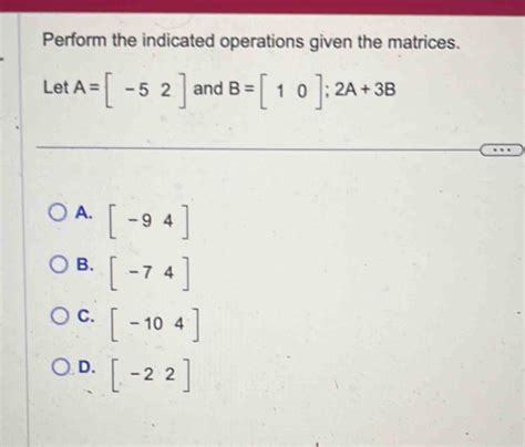 Solved Perform The Indicated Operations Given The Matrices Let A 52