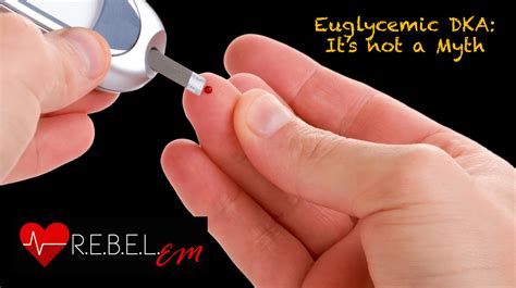 Euglycemic DKA - REBEL EM - Emergency Medicine Blog