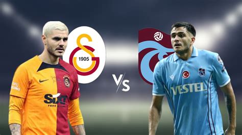 S Per Lig De Derbi Heyecan Galatasaray Trabzonspor Ma Ne Zaman