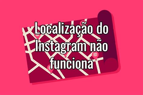 Veja O Passo A Passo Para Criar Localiza O No Instagram