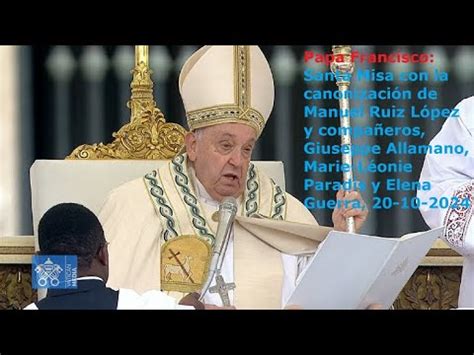 Papa Francisco Santa Misa Con Canonizaci N De Manuel Ruiz Y