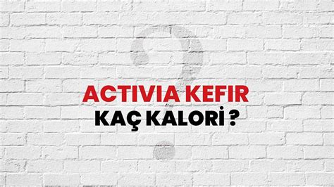 Activia Kefir Kaç Kalori? Activia Kefir Kalori Miktarı ve Besin Değeri